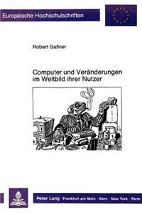 Computer und Veraenderungen im Weltbild ihrer Nutzer