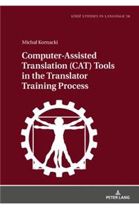 Computer-Assisted Translation (CAT) Tools in the Translator Training Process