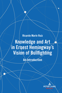 Knowledge and Art in Ernest Hemingway's Vision of Bullfighting: An Introduction