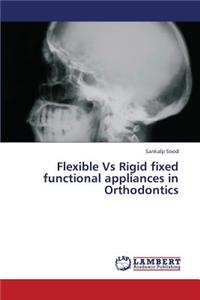 Flexible Vs Rigid Fixed Functional Appliances in Orthodontics