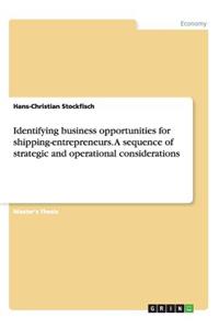 Identifying business opportunities for shipping-entrepreneurs. A sequence of strategic and operational considerations