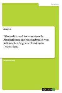 Bilingualität und konversationelle Alternationen im Sprachgebrauch von italienischen Migrantenkindern in Deutschland