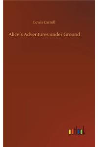 Alice´s Adventures under Ground