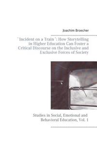 Incident on a Train: How Storytelling in Higher Education Can Foster a Critical Discourse on the Inclusive and Exclusive Forces of Society