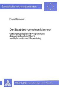 Der Staat Des «Gemeinen Mannes»: Gattungstypologie Und Programmatik Des Politischen Schrifttums Von Reformation Und Bauernkrieg