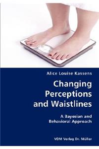 Changing Perceptions and Waistlines- A Bayesian and Behavioral Approach