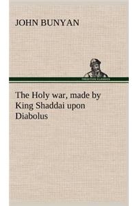 Holy war, made by King Shaddai upon Diabolus, for the regaining of the metropolis of the world; or, the losing and taking again of the town of Mansoul