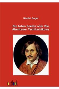 Die toten Seelen oder Die Abenteuer Tschitschikows