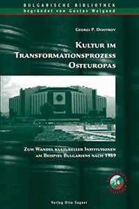 Kultur im Transformationsprozess Osteuropas. Zum Wandel kultureller Institutionen am Beispiel Bulgariens nach 1989