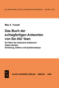 Das Buch Der Schlagfertigen Antworten Von Ibn ABI 'Awn: Ein Werk Der Klassisch-Arabischen Adab-Literatur; Einleitung, Edition Und Quellenanalyse