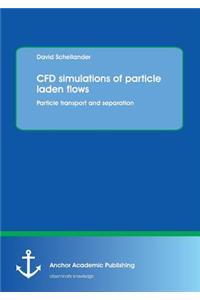Cfd Simulations of Particle Laden Flows