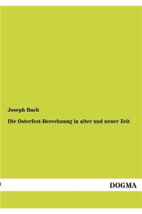 Die Osterfest-Berechnung in Alter Und Neuer Zeit