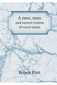 A New, Easy and Correct System of Vocal Music