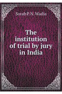 The Institution of Trial by Jury in India