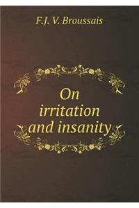 On Irritation and Insanity