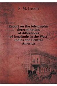 Report on the Telegraphic Determination of Differences of Longitude in the West Indies and Central America