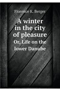 A Winter in the City of Pleasure Or, Life on the Lower Danube