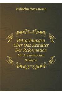 Betrachtungen Über Das Zeitalter Der Reformation Mit Archivalischen Beilagen