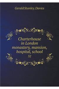 Charterhouse in London Monastery, Mansion, Hospital, School 32