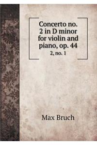 Concerto No. 2 in D Minor for Violin and Piano, Op. 44 2, No. 1