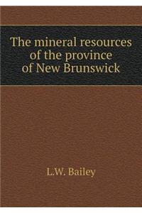 The mineral resources of the province of New Brunswick