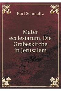 Mater ecclesiarum. Die Grabeskirche in Jerusalem