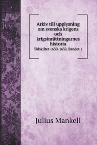 Arkiv till upplysning om svenska krigens och krigsinrättningarnes historia