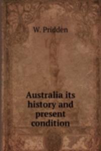 AUSTRALIA ITS HISTORY AND PRESENT CONDI