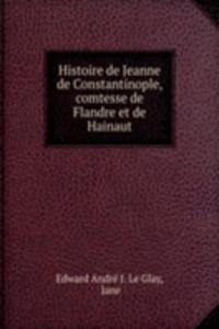 Histoire de Jeanne de Constantinople, comtesse de Flandre et de Hainaut