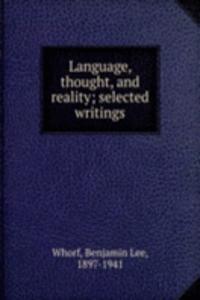 Language, thought, and reality; selected writings