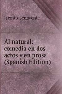 Al natural: comedia en dos actos y en prosa (Spanish Edition)