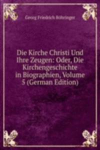 Die Kirche Christi Und Ihre Zeugen: Oder, Die Kirchengeschichte in Biographien, Volume 5 (German Edition)