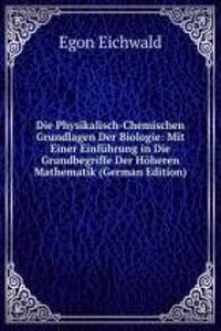 Die Physikalisch-Chemischen Grundlagen Der Biologie: Mit Einer Einfuhrung in Die Grundbegriffe Der Hoheren Mathematik (German Edition)