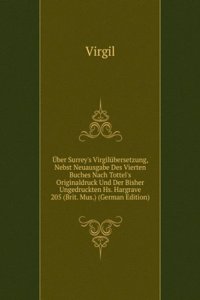Uber Surrey's Virgilubersetzung, Nebst Neuausgabe Des Vierten Buches Nach Tottel's Originaldruck Und Der Bisher Ungedruckten Hs. Hargrave 205 (Brit. Mus.) (German Edition)