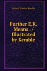Further E.K. Means . / Illustrated by Kemble