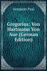 Gregorius: Von Hartmann Von Aue (German Edition)