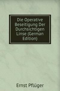 Die Operative Beseitigung Der Durchsichtigen Linse (German Edition)