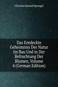 Das Entdeckte Geheimniss Der Natur Im Bau Und in Der Befruchtung Der Blumen, Volume 4 (German Edition)
