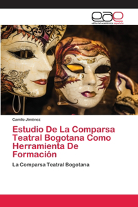 Estudio De La Comparsa Teatral Bogotana Como Herramienta De Formación