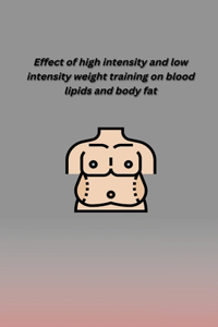 Effect of High Intensity and Low Intensity Weight Training on Blood Lipids and Body Fat