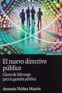 El nuevo directivo publico: claves de liderazgo para la gestion publica