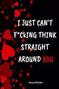 I just can't F*CKING think straight around YOU