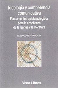 Ideologia y competencia comunicativa: Fundamentos epistemologicos para la ensenanza de la lengua y la literatura