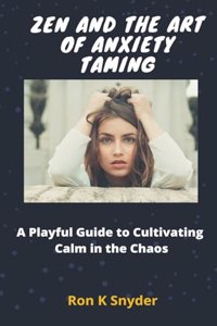 Zen and the Art of Anxiety Taming