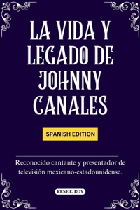 La Vida Y Legado de Johnny Canales