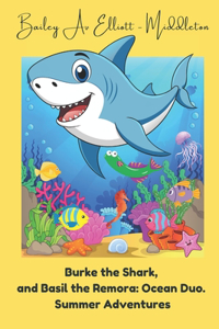 Burke the Shark and Basil the Remora: Ocean Duo.: Summer Adventures