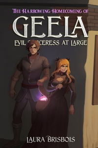 Harrowing Homecoming of Geela, Evil Sorceress at Large