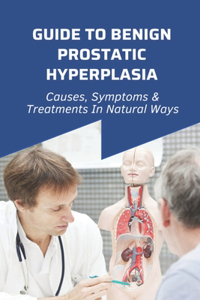 Guide To Benign Prostatic Hyperplasia