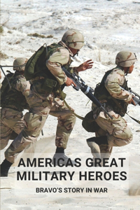 Americas Great Military Heroes