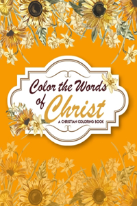 Color The Words Of Christ (A Christian Coloring Book)